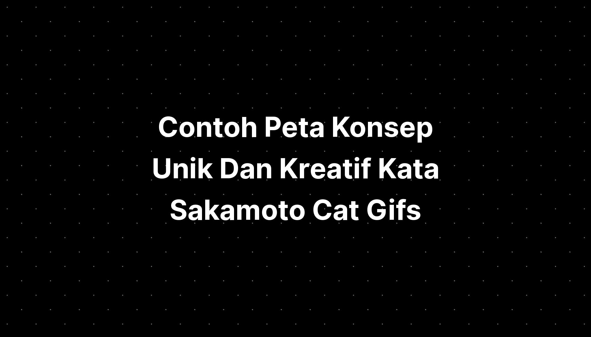 Contoh Peta Konsep Unik Dan Kreatif Kata Sakamoto Cat Gifs - IMAGESEE